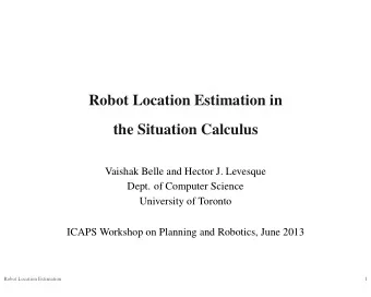 Robot Location Estimation in  the Situation Calculus  Vaishak Belle and Hector J. Levesque  Dept.