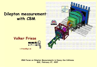 Dilepton measurements  with CBM  Volker Friese  v.friese@gsi.de  CBM Forum on Dilepton Measurements