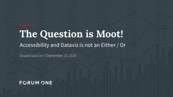 The Question is Moot!  Accessibility and Dataviz is not an Either / Or  Drupal GovCon | September