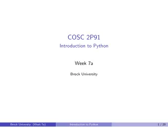 COSC 2P91  Introduction to Python  Week 7a  Brock University  Brock University (Week 7a)