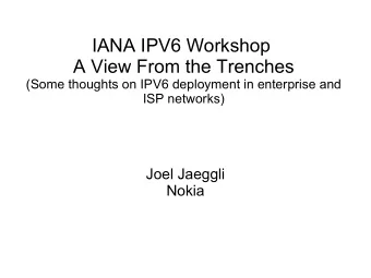 IANA IPV6 Workshop  A View From the Trenches  (Some thoughts on IPV6 deployment in enterprise and