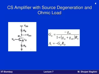 CS Amplifier with Source Degeneration and  Ohmic Load    g  =  m  G  (  )  +  +  m  1  g  g  R