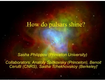 How do pulsars shine? Sasha Philippov (Princeton University)   Collaborators: Anatoly Spitkovsky