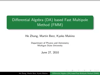 Differential Algebra (DA) based Fast Multipole  Method (FMM)  He Zhang, Martin Berz, Kyoko Makino