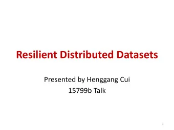 Resilient Distributed Datasets  Presented by Henggang Cui  15799b Talk  1  Why not MapReduce