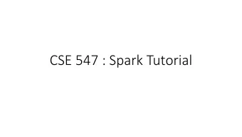 CSE 547 : Spark Tutorial  Topics  Overview  Useful Spark Actions and Operations  Help