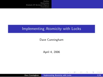 Implementing Atomicity with Locks  Dave Cunningham  April 4, 2006  Dave Cunningham  Implementing