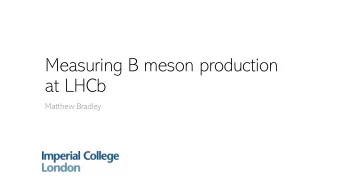 Measuring B meson production  at LHCb  Matthew Bradley  Introduction  Contents of talk today:
