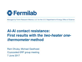 Al-Al contact resistance: First results with the two-heater one- thermometer method  Ram Dhuley,