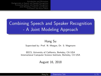 Combining Speech and Speaker Recognition  - A Joint Modeling Approach  Hang Su  Supervised by: