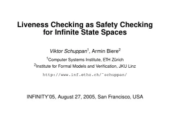 Liveness Checking as Safety Checking  for Infinite State Spaces Viktor Schuppan 1 , Armin Biere 2 1