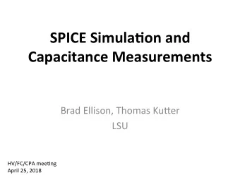 SPICE  Simula,on  and    Capacitance  Measurements    Brad  Ellison,  Thomas