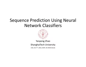 Sequence Prediction Using Neural  Network Classifiers  Yanpeng Zhao  ShanghaiTech University ICGI,