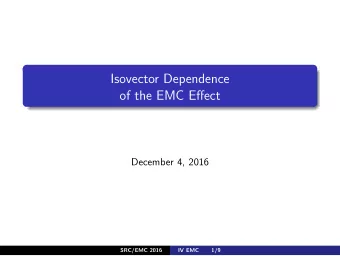 Isovector Dependence  of the EMC Effect  December 4, 2016  SRC/EMC 2016  IV EMC  1/9