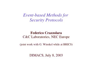 Event-based Methods for  Security Protocols  Federico Crazzolara  C&amp;C Laboratories, NEC Europe