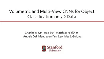 Volumetric and Multi-View CNNs for Object  Classification on 3D Data  Charles R. Qi*, Hao Su*,