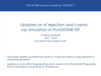 Updates on  0 rejection and cosmic  ray simulation in ProtoDUNE-DP  Andrea Scarpelli  APC - Paris