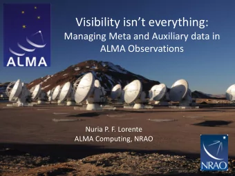 Visibility isnt everything:  Managing Meta and Auxiliary data in  ALMA Observations  Nuria P. F.