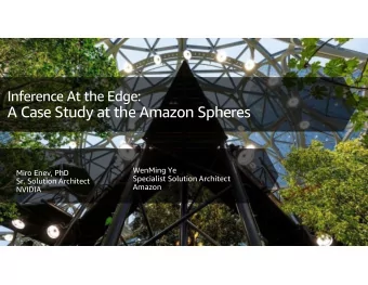 A Case Study at the Amazon Spheres  WenMing Ye  Miro Enev, PhD  Specialist Solution Architect  Sr.