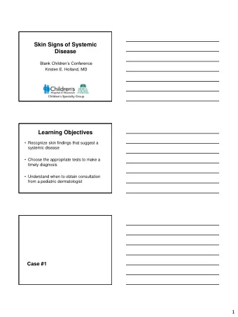 Skin Signs of Systemic  Disease Blank Childrens Conference  Kristen E. Holland, MD  Learning