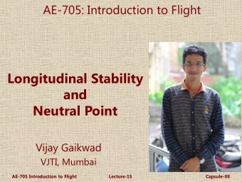 and  Neutral Point  Vijay Gaikwad  VJTI, Mumbai  AE-705 Introduction to Flight  Lecture-15
