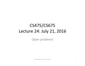 CS475/CS675  Lecture 24: July 21, 2016  Open problems  CS475/CS675 (c) 2016 P. Poupart  1  Two Open