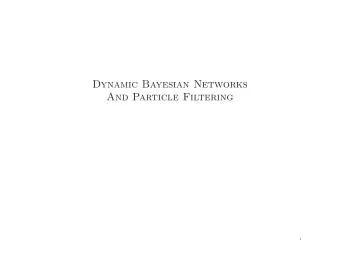 Dynamic Bayesian Networks  And Particle Filtering  1  Time and uncertainty  The world changes; we