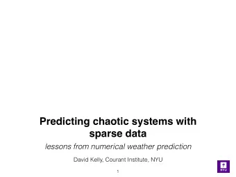 Predicting chaotic systems with sparse data lessons from numerical weather prediction  David Kelly,