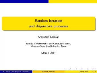 Random iteration  and disjunctive processes  Krzysztof Le  sniak  Faculty of Mathematics and