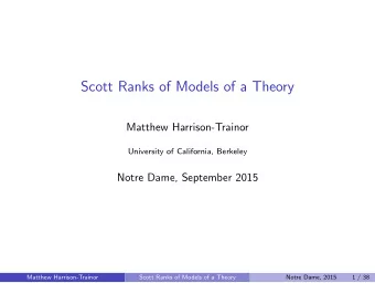 Scott Ranks of Models of a Theory  Matthew Harrison-Trainor  University of California, Berkeley