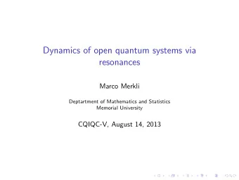 Dynamics of open quantum systems via  resonances  Marco Merkli  Deptartment of Mathematics and