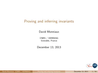 Proving and inferring invariants  David Monniaux  CNRS / VERIMAG  Grenoble, France  December 13,