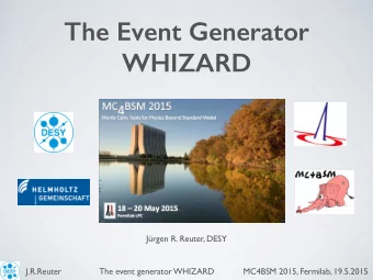 The Event Generator  WHIZARD  Jrgen R. Reuter, DESY  J.R.Reuter                The event