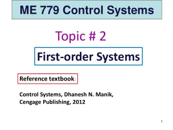 Topic # 2  First-order Systems Reference textbook :  Control Systems, Dhanesh N. Manik,  Cengage