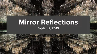 Mirror Reflections  Skylar Li, 2019  Introduction    Mirrors are an interest to me because a