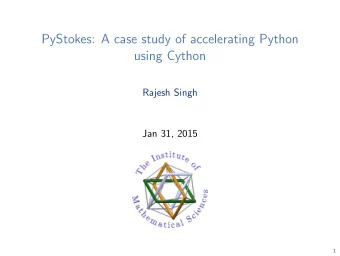 PyStokes: A case study of accelerating Python  using Cython  Rajesh Singh  Jan 31, 2015  1