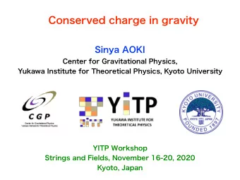 Conserved charge in gravity  Sinya AOKI  Center for Gravitational Physics,  Yukawa Institute for