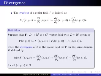 Divergence The gradient of a scalar field f is defined as  f ( x, y, z ) = f x ( x, y, z )