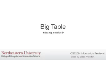 Big Table  Indexing, session 9  CS6200: Information Retrieval  Slides by: Jesse Anderton