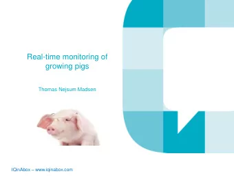 Real-time monitoring of  growing pigs  Thomas Nejsum Madsen IQinAbox  www.iqinabox.com  IQinAbox