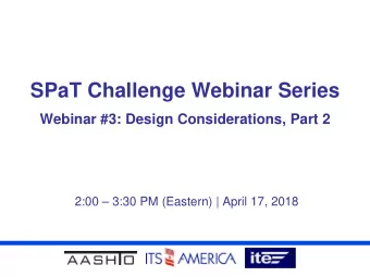 SPaT Challenge Webinar Series  Webinar #3: Design Considerations, Part 2  2:00  3:30 PM