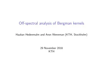 Off-spectral analysis of Bergman kernels  Haakan Hedenmalm and Aron Wennman (KTH, Stockholm)  29
