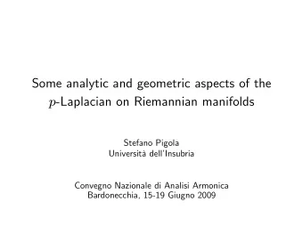 Some analytic and geometric aspects of the p -Laplacian on Riemannian manifolds  Stefano Pigola