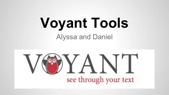 Voyant Tools  Alyssa and Daniel  Outline  -Basic overview of Voyant  -Voyant Comparison of Corpuses