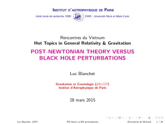 POST-NEWTONIAN THEORY VERSUS  BLACK HOLE PERTURBATIONS  Luc Blanchet Gravitation et Cosmologie ( G