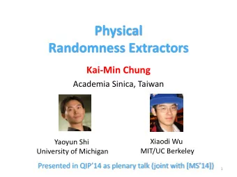 Physical  Randomness Extractors  Kai-Min Chung  Academia Sinica, Taiwan  Xiaodi Wu  Yaoyun Shi