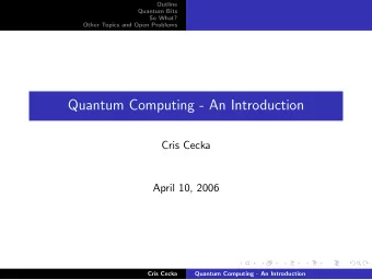 Quantum Computing - An Introduction  Cris Cecka  April 10, 2006  Cris Cecka  Quantum Computing - An