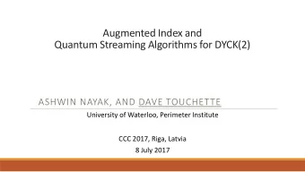 Quantum Streaming Algorithms for DYCK(2)  ASHWIN NAYAK, AND DAVE TOUCHETTE  University of Waterloo,