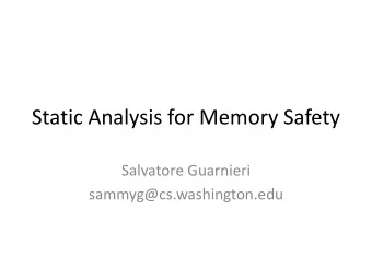 Static Analysis for Memory Safety  Salvatore Guarnieri  sammyg@cs.washington.edu  Papers  A