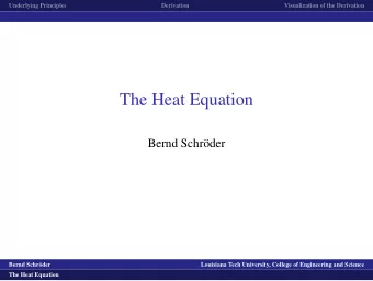 The Heat Equation  Bernd Schr  oder  logo1  Bernd Schr  oder  Louisiana Tech University,